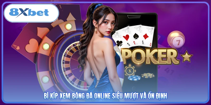Bí kíp xem bóng đá online siêu mượt và ổn định