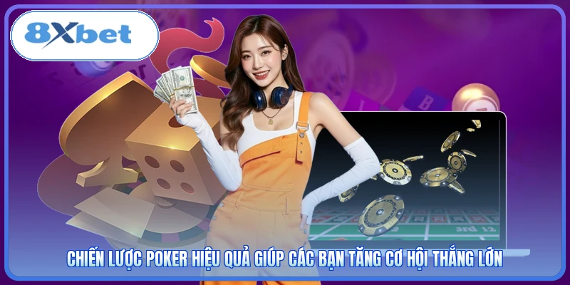 Chiến lược poker hiệu quả giúp các bạn tăng cơ hội thắng lớn