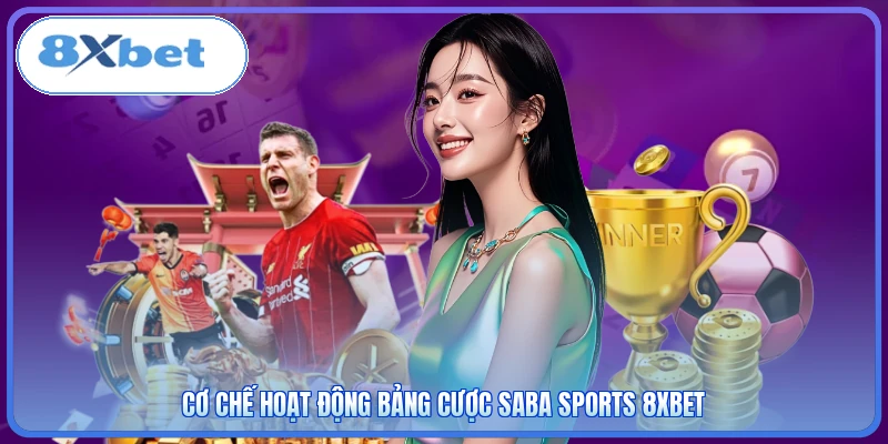 Cơ chế hoạt động bảng cược Saba sports 8XBET