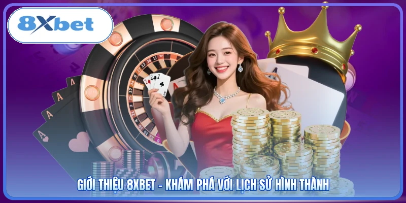 Giới thiệu 8XBET - Khám phá với lịch sử hình thành