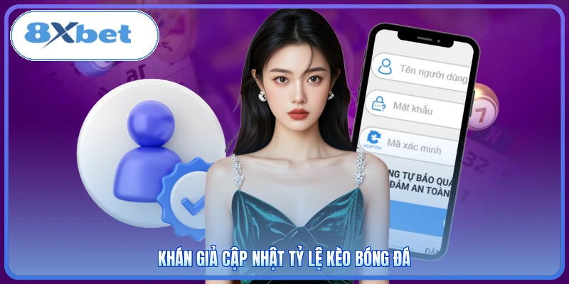 Khán giả cập nhật tỷ lệ kèo bóng đá