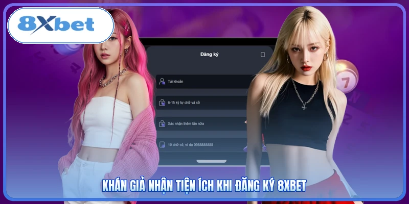 Khán giả nhận tiện ích khi đăng ký 8xbet