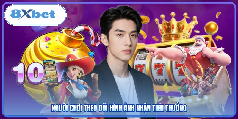 Người chơi theo dõi hình ảnh nhận tiền thưởng