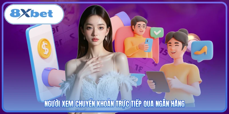 Người xem chuyển khoản trực tiếp qua ngân hàng