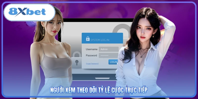Người xem theo dõi tỷ lệ cược trực tiếp
