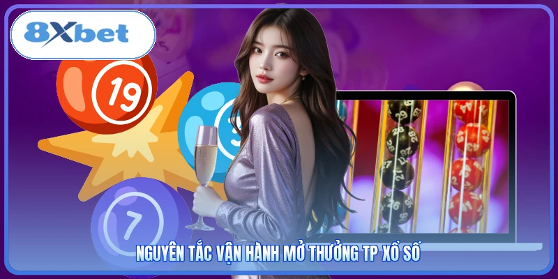 Nguyên tắc vận hành mở thưởng TP xổ số