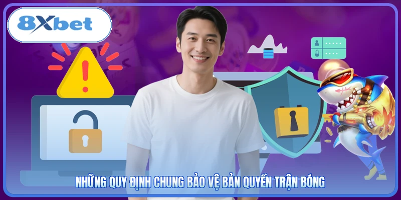 Những quy định chung bảo vệ bản quyền trận bóng