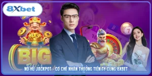 Nổ Hũ Jackpot - Cơ Chế Nhận Thưởng Tiền Tỷ Cùng 8XBET