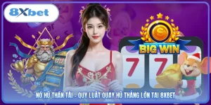 Nổ Hũ Thần Tài - Quy Luật Quay Hũ Thắng Lớn Tại 8XBET