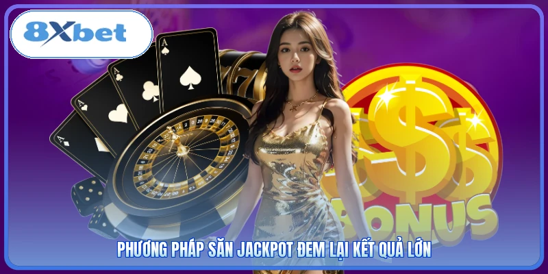 Phương pháp săn jackpot đem lại kết quả lớn
