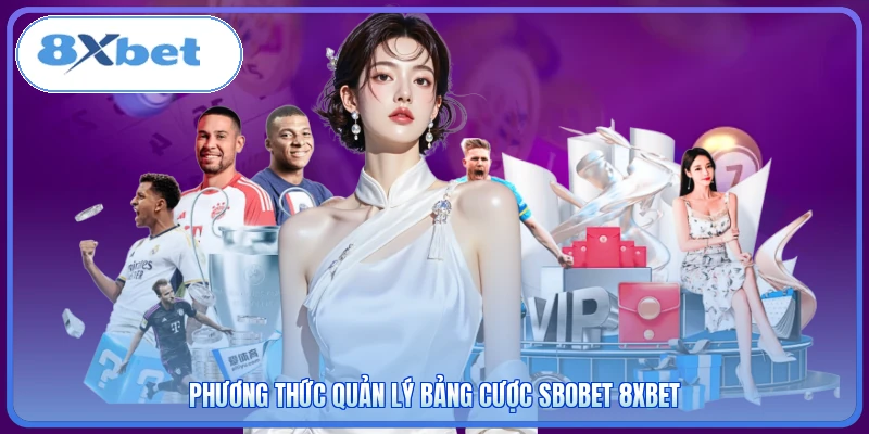 Phương thức quản lý bảng cược SBOBET 8XBET