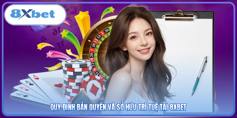 Quy định bản quyền và sở hữu trí tuệ tại 8XBET