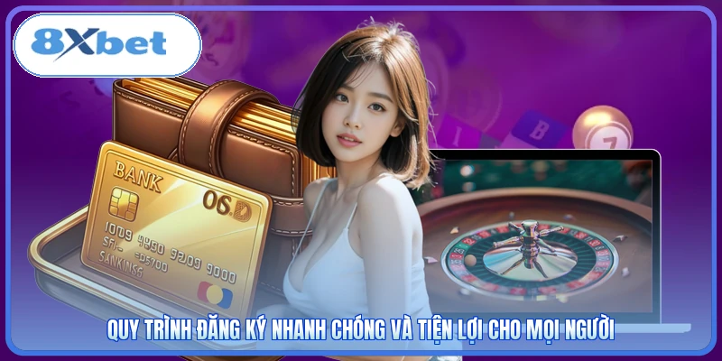 Quy trình đăng ký nhanh chóng và tiện lợi cho mọi người