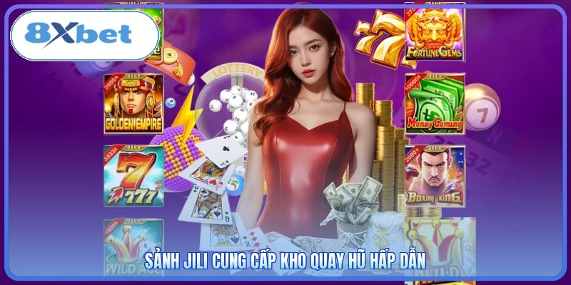 Sảnh JILI cung cấp kho quay hũ hấp dẫn