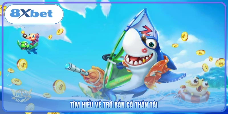 Tìm hiểu về trò Bắn Cá Thần Tài