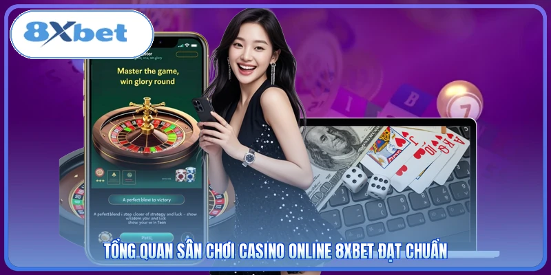 Tổng quan sân chơi casino online 8XBET đạt chuẩn